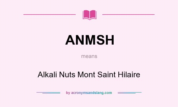 What does ANMSH mean? It stands for Alkali Nuts Mont Saint Hilaire