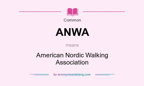 What does ANWA mean? It stands for American Nordic Walking Association