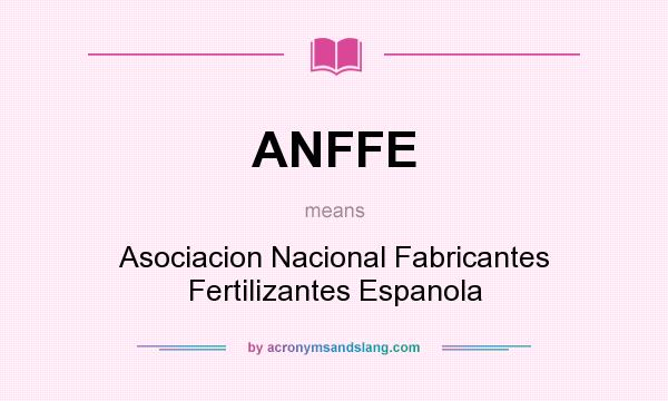 What does ANFFE mean? It stands for Asociacion Nacional Fabricantes Fertilizantes Espanola