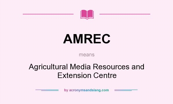 What does AMREC mean? It stands for Agricultural Media Resources and Extension Centre