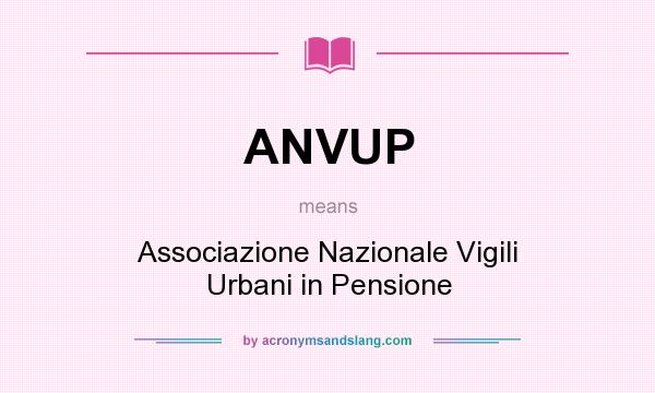 What does ANVUP mean? It stands for Associazione Nazionale Vigili Urbani in Pensione
