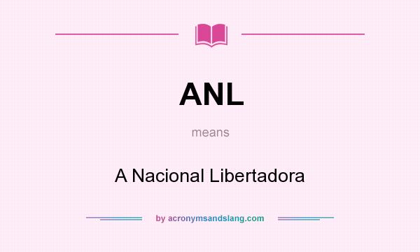 What does ANL mean? It stands for A Nacional Libertadora