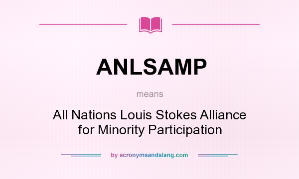 What does ANLSAMP mean? It stands for All Nations Louis Stokes Alliance for Minority Participation