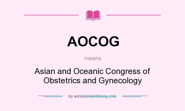 What does AOCOG mean? It stands for Asian and Oceanic Congress of Obstetrics and Gynecology