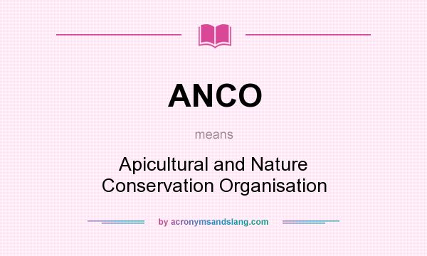 What does ANCO mean? It stands for Apicultural and Nature Conservation Organisation