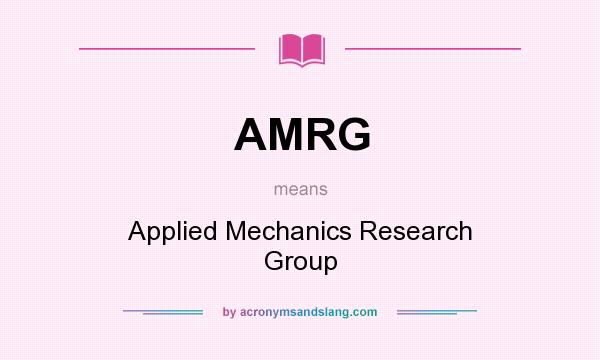 What does AMRG mean? It stands for Applied Mechanics Research Group