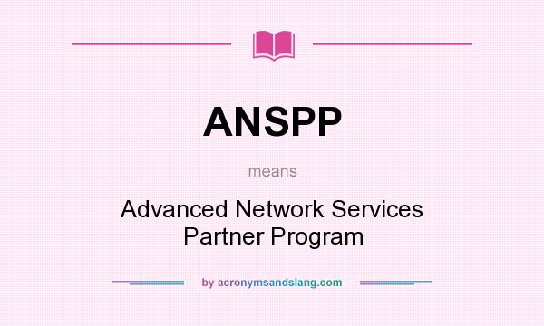 What does ANSPP mean? It stands for Advanced Network Services Partner Program