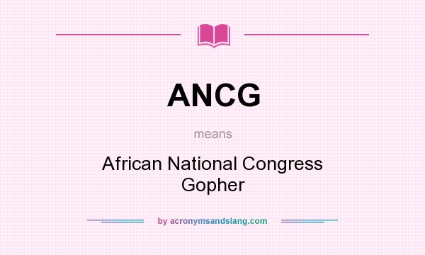 What does ANCG mean? It stands for African National Congress Gopher