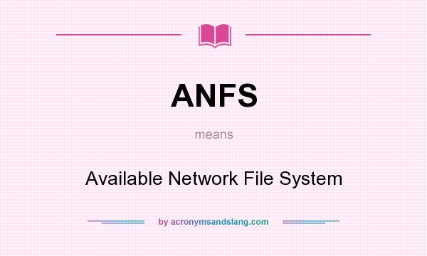 What does ANFS mean? It stands for Available Network File System