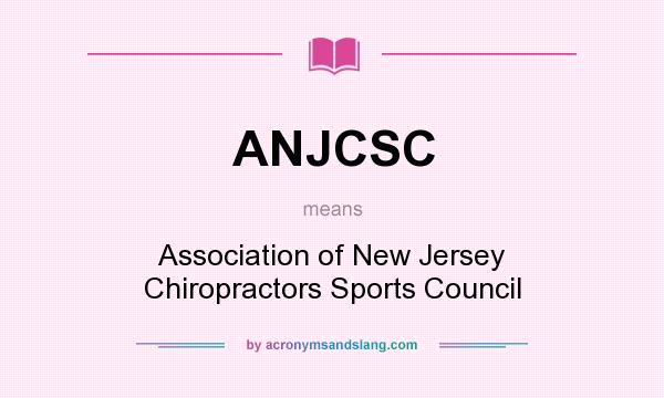 What does ANJCSC mean? It stands for Association of New Jersey Chiropractors Sports Council