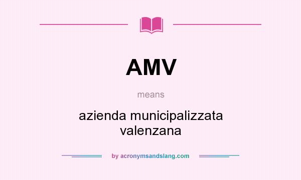 What does AMV mean? It stands for azienda municipalizzata valenzana