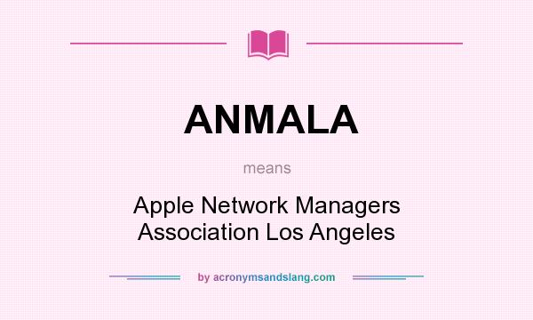 What does ANMALA mean? It stands for Apple Network Managers Association Los Angeles