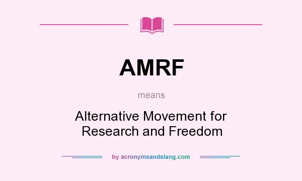 What does AMRF mean? It stands for Alternative Movement for Research and Freedom