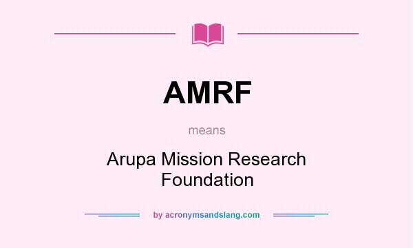 What does AMRF mean? It stands for Arupa Mission Research Foundation