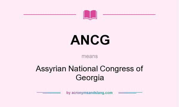What does ANCG mean? It stands for Assyrian National Congress of Georgia
