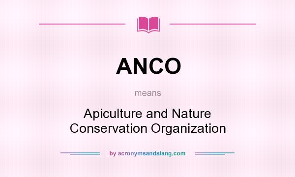 What does ANCO mean? It stands for Apiculture and Nature Conservation Organization
