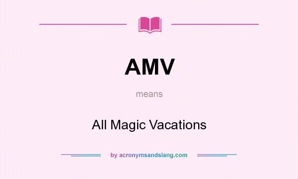 What does AMV mean? It stands for All Magic Vacations