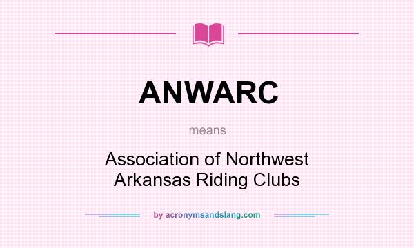 What does ANWARC mean? It stands for Association of Northwest Arkansas Riding Clubs