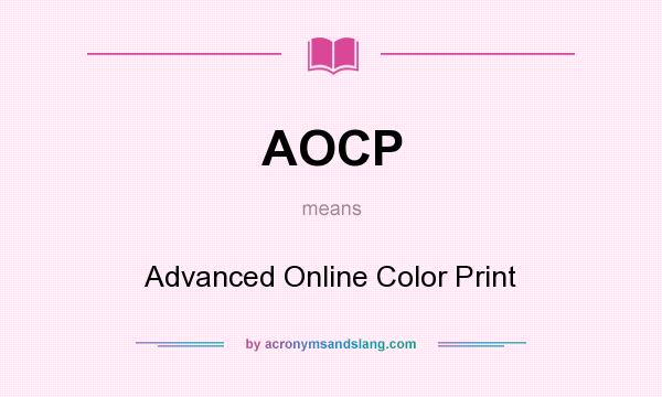 What does AOCP mean? It stands for Advanced Online Color Print