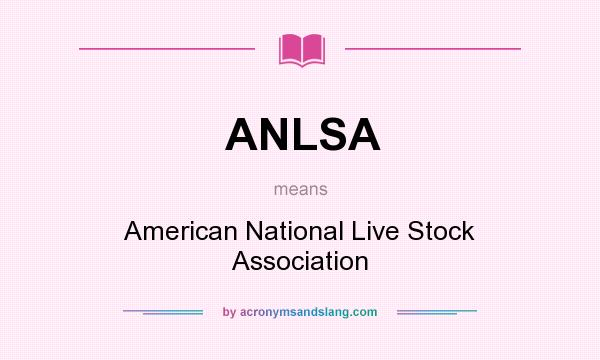What does ANLSA mean? It stands for American National Live Stock Association