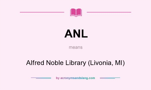 What does ANL mean? It stands for Alfred Noble Library (Livonia, MI)
