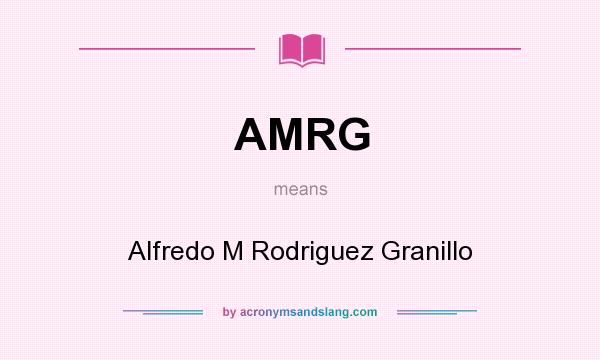 What does AMRG mean? It stands for Alfredo M Rodriguez Granillo