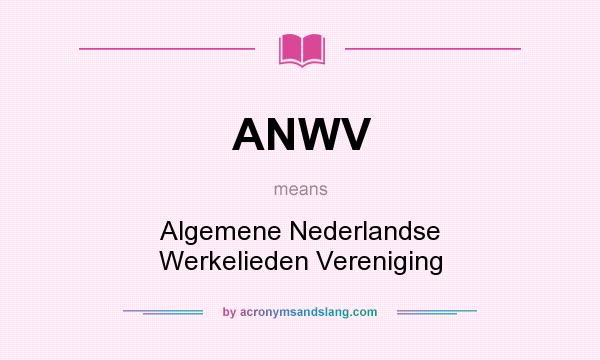 What does ANWV mean? It stands for Algemene Nederlandse Werkelieden Vereniging