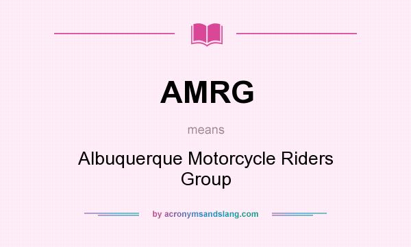 What does AMRG mean? It stands for Albuquerque Motorcycle Riders Group