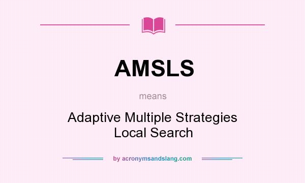 What does AMSLS mean? It stands for Adaptive Multiple Strategies Local Search