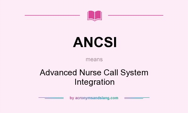 What does ANCSI mean? It stands for Advanced Nurse Call System Integration