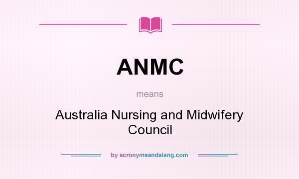 What does ANMC mean? It stands for Australia Nursing and Midwifery Council