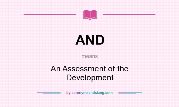 What does AND mean? It stands for An Assessment of the Development