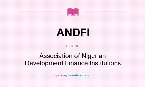 What does ANDFI mean? It stands for Association of Nigerian Development Finance Institutions