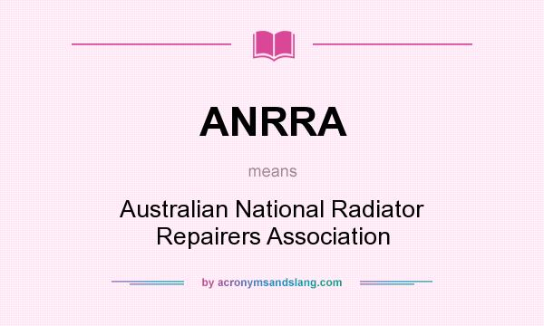 What does ANRRA mean? It stands for Australian National Radiator Repairers Association