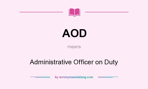 What does AOD mean? It stands for Administrative Officer on Duty