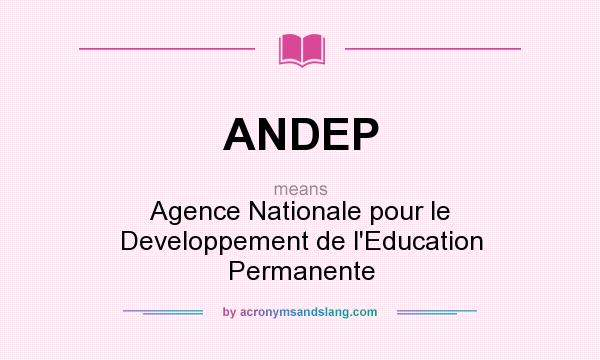 What does ANDEP mean? It stands for Agence Nationale pour le Developpement de l`Education Permanente