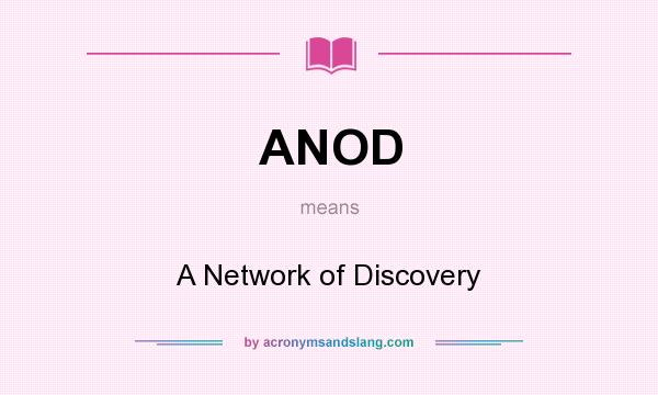 What does ANOD mean? It stands for A Network of Discovery