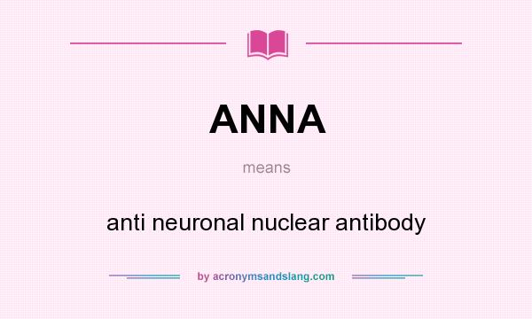 What does ANNA mean? It stands for anti neuronal nuclear antibody