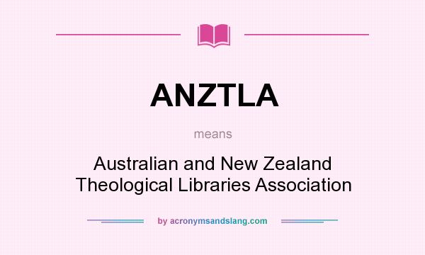 What does ANZTLA mean? It stands for Australian and New Zealand Theological Libraries Association