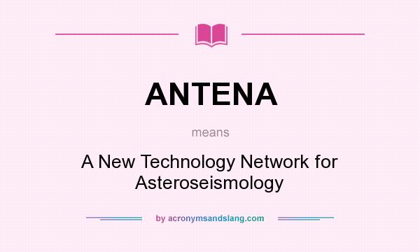 What does ANTENA mean? It stands for A New Technology Network for Asteroseismology