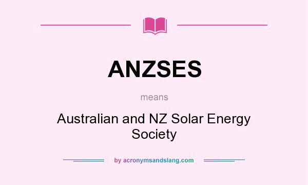 What does ANZSES mean? It stands for Australian and NZ Solar Energy Society