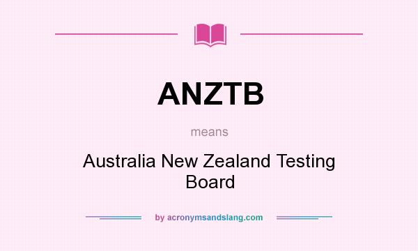 What does ANZTB mean? It stands for Australia New Zealand Testing Board