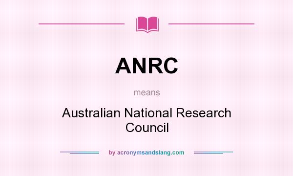 What does ANRC mean? It stands for Australian National Research Council