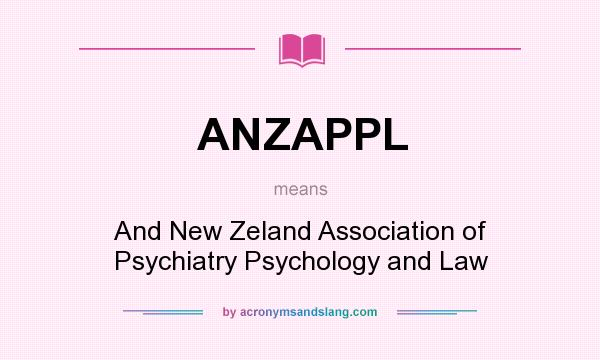 What does ANZAPPL mean? It stands for And New Zeland Association of Psychiatry Psychology and Law