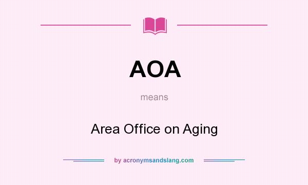 What does AOA mean? It stands for Area Office on Aging