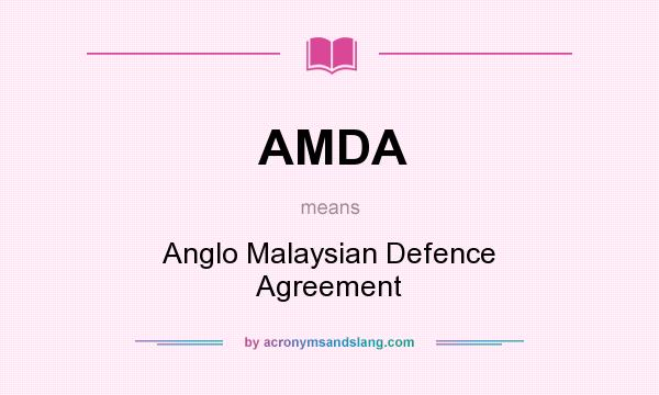 What does AMDA mean? It stands for Anglo Malaysian Defence Agreement
