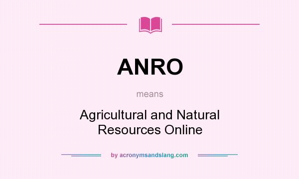 What does ANRO mean? It stands for Agricultural and Natural Resources Online