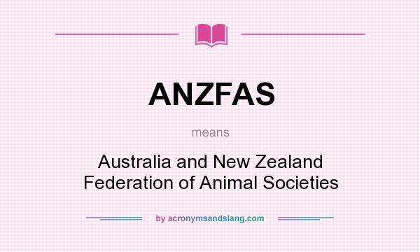 What does ANZFAS mean? It stands for Australia and New Zealand Federation of Animal Societies