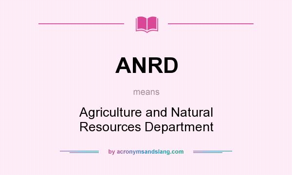 What does ANRD mean? It stands for Agriculture and Natural Resources Department