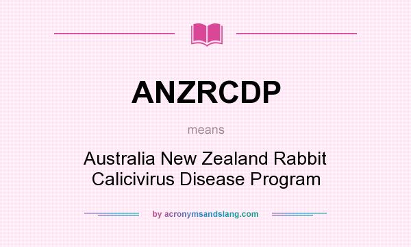 What does ANZRCDP mean? It stands for Australia New Zealand Rabbit Calicivirus Disease Program